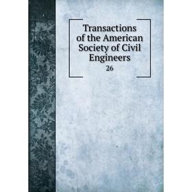

Книга Transactions of the American Society of Civil Engineers 26