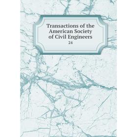 

Книга Transactions of the American Society of Civil Engineers 24