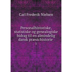 

Книга Personalhistoriske, statistiske og genealogiske bidrag til en almindelig dansk præstchistorie. 3