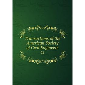 

Книга Transactions of the American Society of Civil Engineers 22