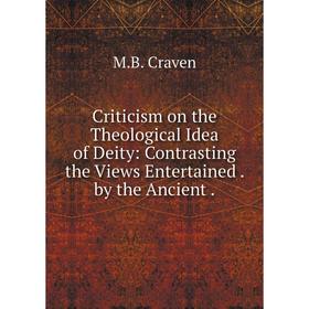 

Книга Criticism on the Theological Idea of Deity: Contrasting the Views Entertained. by the Ancient.