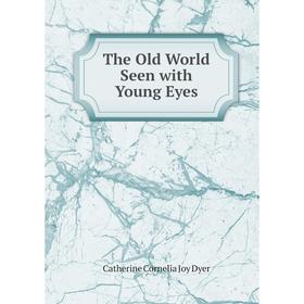 

Книга The Old World Seen with Young Eyes