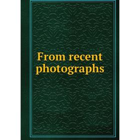 

Книга From recent photographs
