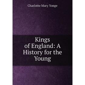 

Книга Kings of England: A History for the Young