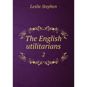 

Книга The English utilitarians 2