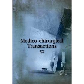 

Книга Medico-Chirurgical Transactions 53