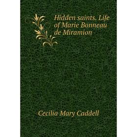 

Книга Hidden saints. Life of Marie Bonneau de Miramion