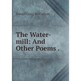 

Книга The Water-mill: And Other Poems.
