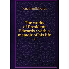 

Книга The works of President Edwards: with a memoir of his life 9