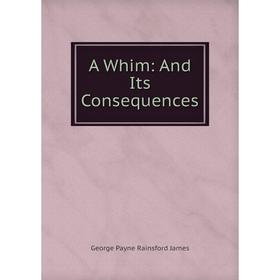 

Книга A Whim: And Its Consequences