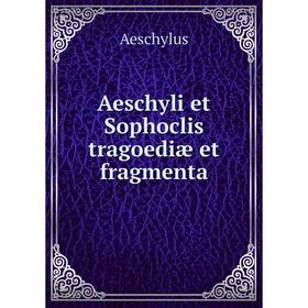 

Книга Aeschyli et Sophoclis tragoediæ et fragmenta