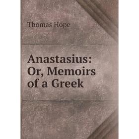

Книга Anastasius: Or, Memoirs of a Greek