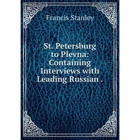 

Книга St. Petersburg to Plevna: Containing Interviews with Leading Russian.