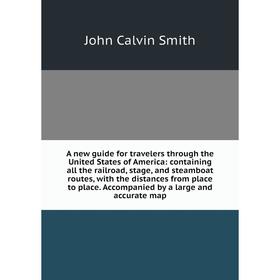 

Книга A new guide for travelers through the United States of America: containing all the railroad, stage, and steamboat routes, with the distances fro