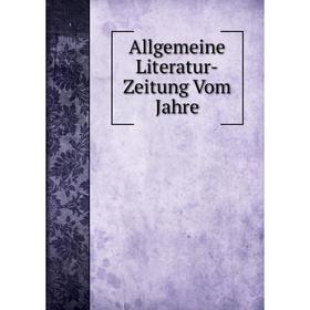 

Книга Allgemeine Literatur-Zeitung Vom Jahre