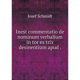 

Книга Inest commentatio de nominum verbalium in tor es trix desinentium apud.