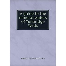 

Книга A guide to the mineral waters of Tunbridge Wells