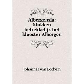 

Книга Albergensia: Stukken betrekkelijk het klooster Albergen