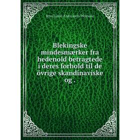 

Книга Blekingske mindesmærker fra hedenold betragtede i deres forhold til de övrige skandinaviske og.