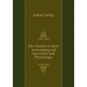 

Книга Die Chemie in ihrer Anwendung auf Agricultur und Physiologie