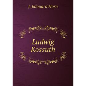 

Книга Ludwig Kossuth