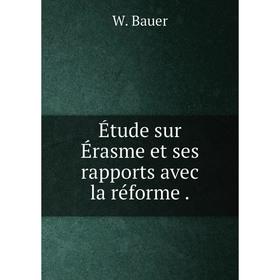 

Книга Étude sur Érasme et ses rapports avec la réforme.