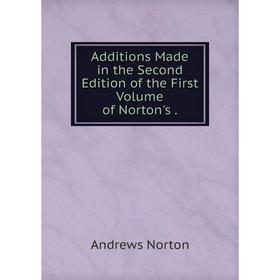 

Книга Additions Made in the Second Edition of the First Volume of Norton's.