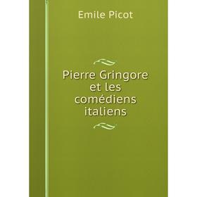 

Книга Pierre Gringore et les comédiens italiens