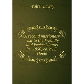 

Книга A second missionary visit to the Friendly and Feejee islands in. 1850, ed. by E. Hoole
