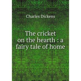 

Книга The cricket on the hearth: a fairy tale of home