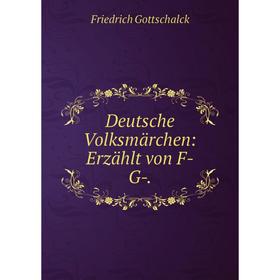 

Книга Deutsche Volksmärchen: Erzählt von F-G-.