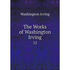 

Книга The Works of Washington Irving 12