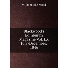 

Книга Blackwood's Edinburgh Magazine Vol. LX July-December, 1846