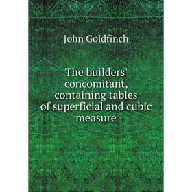

Книга The builders' concomitant, containing tables of superficial and cubic measure