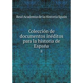 

Книга Colección de documentos inéditos para la historia de España 8