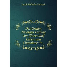 

Книга Des Grafen Nicolaus Ludwig von Zinzendorf Leben und Charakter: In.