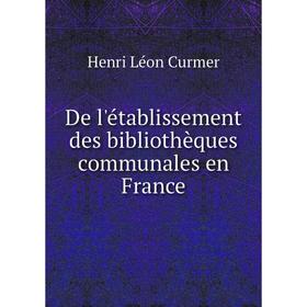 

Книга De l'établissement des bibliothèques communales en France
