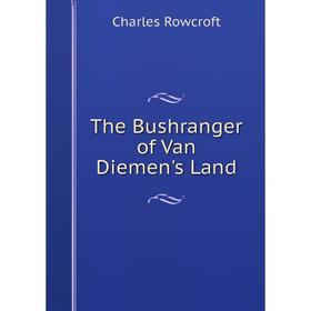 

Книга The Bushranger of Van Diemen's Land
