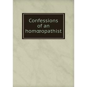 

Книга Confessions of an homœopathist