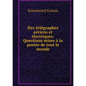 

Книга Des télégraphes aériens et électriques: Questions mises à la portée de tout le monde