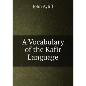 

Книга A Vocabulary of the Kafir Language
