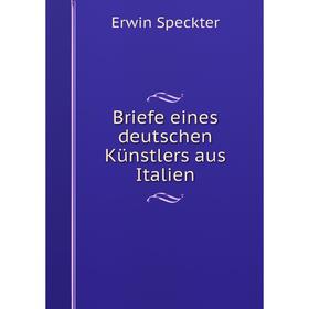 

Книга Briefe eines deutschen Künstlers aus Italien