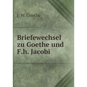 

Книга Briefewechsel zu Goethe und F. h. Jacobi