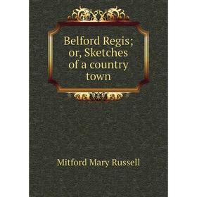 

Книга Belford Regis; or, Sketches of a country town