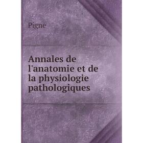 

Книга Annales de l'anatomie et de la physiologie pathologiques
