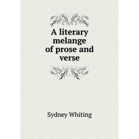 

Книга A literary melange of prose and verse