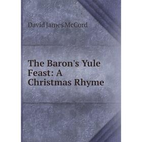 

Книга The Baron's Yule Feast: A Christmas Rhyme