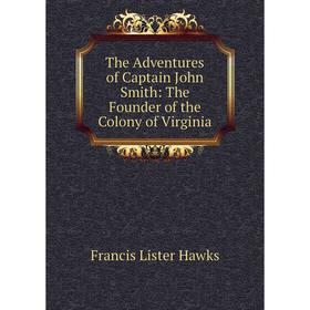 

Книга The Adventures of Captain John Smith: The Founder of the Colony of Virginia