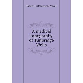 

Книга A medical topography of Tunbridge Wells