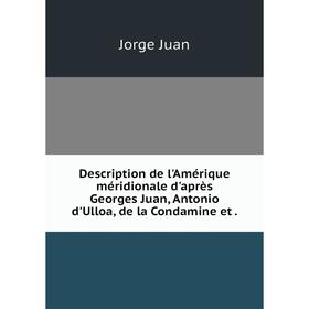 

Книга Description de l'Amérique méridionale d'après Georges Juan, Antonio d'Ulloa, de la Condamine et.